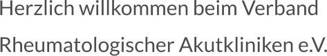 Herzlich willkommen beim Verband Rheumatologischer Akutkliniken e.V.